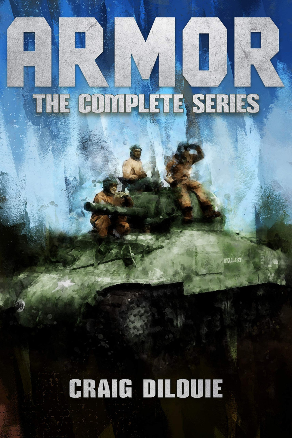 Armor The Complete Series A Series About Ww2 Tank Warfare Craig Dilouie