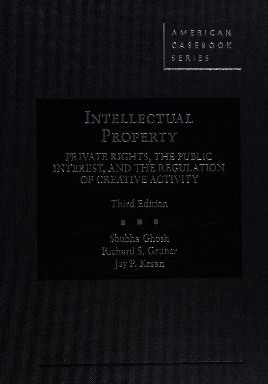 Intellectual Property Private Rights The Public Interest And The Regulation Of Creative Activity 3rd Edition Shubha Ghosh