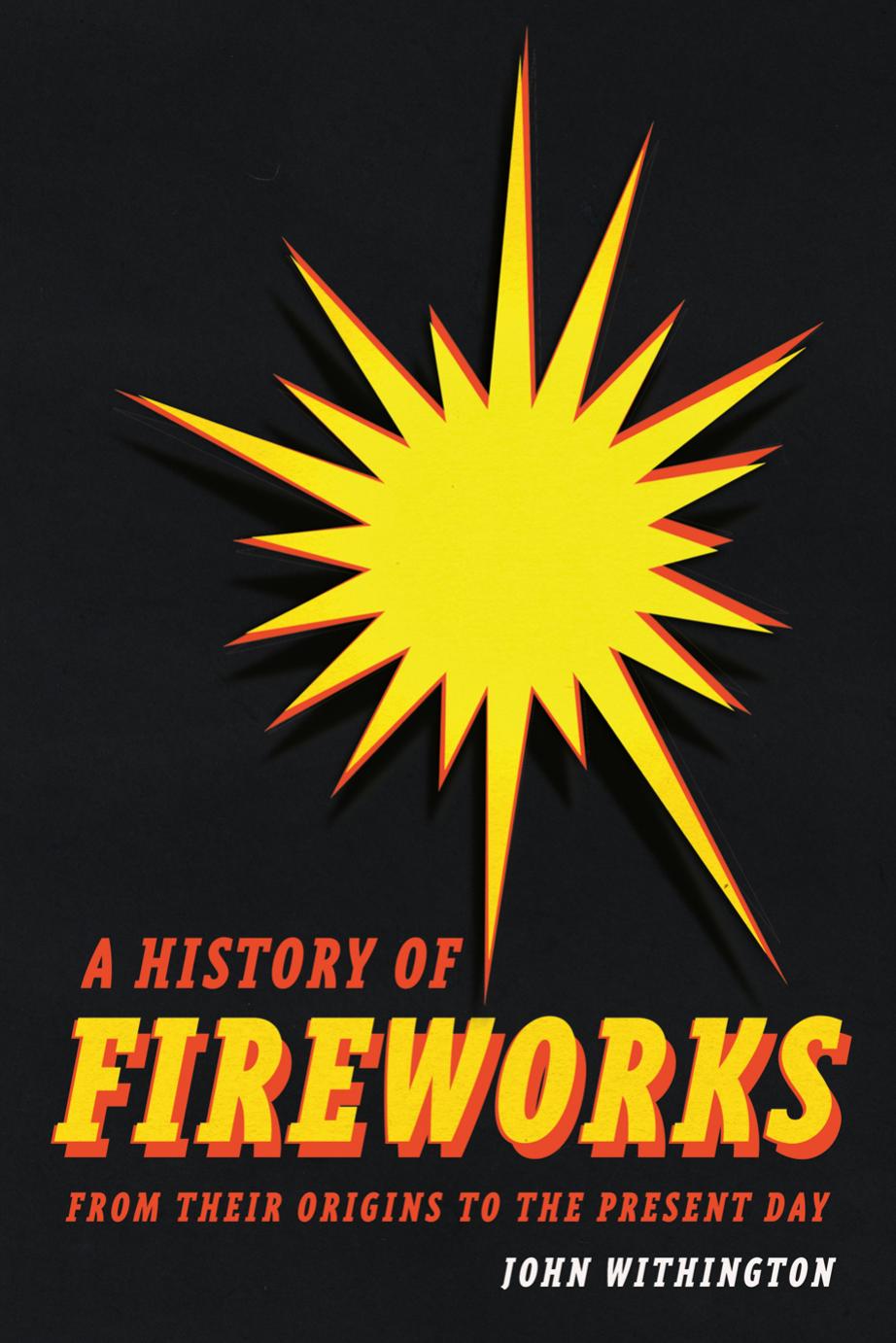 A History Of Fireworks From Their Origins To The Present Day John Withington