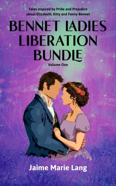 Bennet Ladies Liberation Bundle Volume One Tales Inspired By Pride And Prejudice About Elizabeth Kitty And Fanny Bennet Jaime Marie Lang