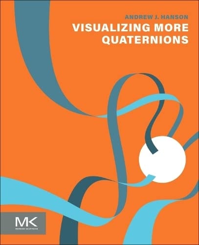 Visualizing More Quaternions 1st Edition Andrew J Hanson
