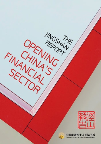 The Jingshan Report Opening Chinas Financial Sector 1st Edition China Finance 40 Forum Research Group