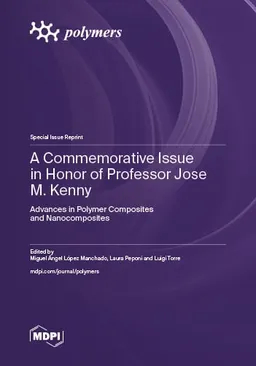A Commemorative Issue In Honor Of Professor Jose M Kenny Advances In Polymer Composites And Nanocomposites Miguel ángel López Manchado