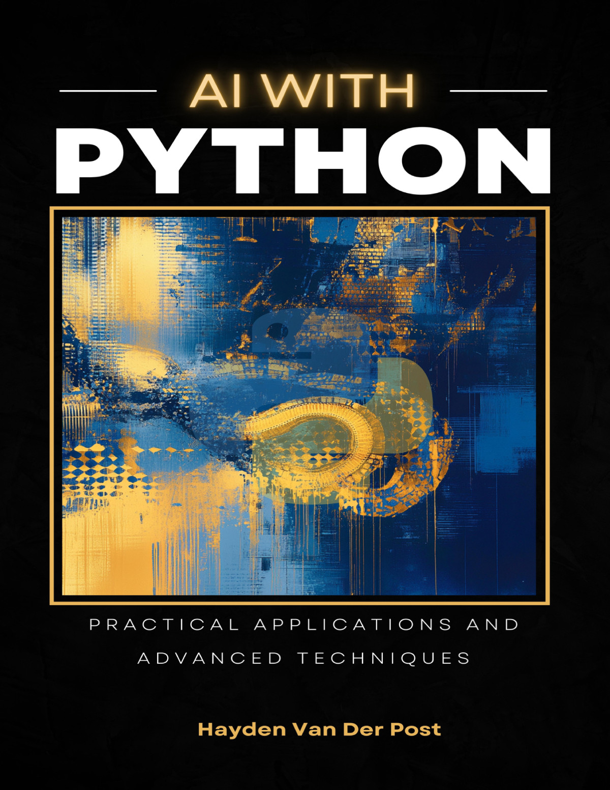 Ai With Python Practical Applicaitons Advanced Techniques Reactive Publishing Van Der Post