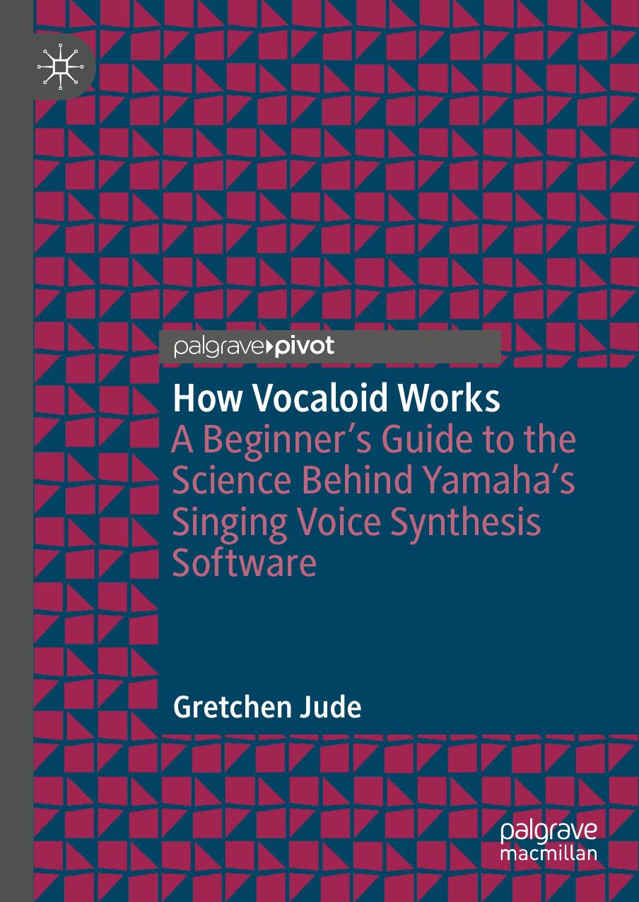 How Vocaloid Works A Beginners Guide To The Science Behind Yamahas Singing Voice Synthesis Software Gretchen Jude
