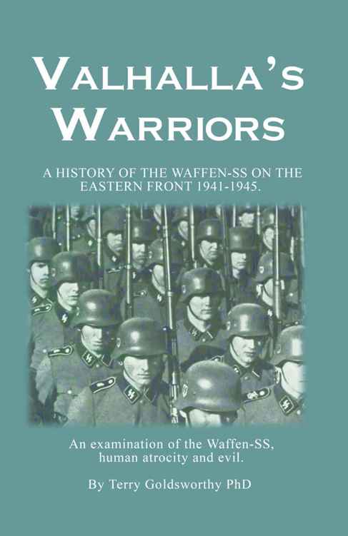 Valhallas Warrior A History Of The Waffenss On The Eastern Front 19411945 1st Edition Terry Goldsworthy