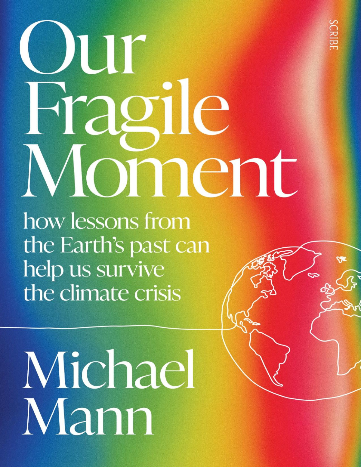 Our Fragile Moment How Lessons From The Earths Past Can Help Us Survive The Climate Crisis Michael Mann