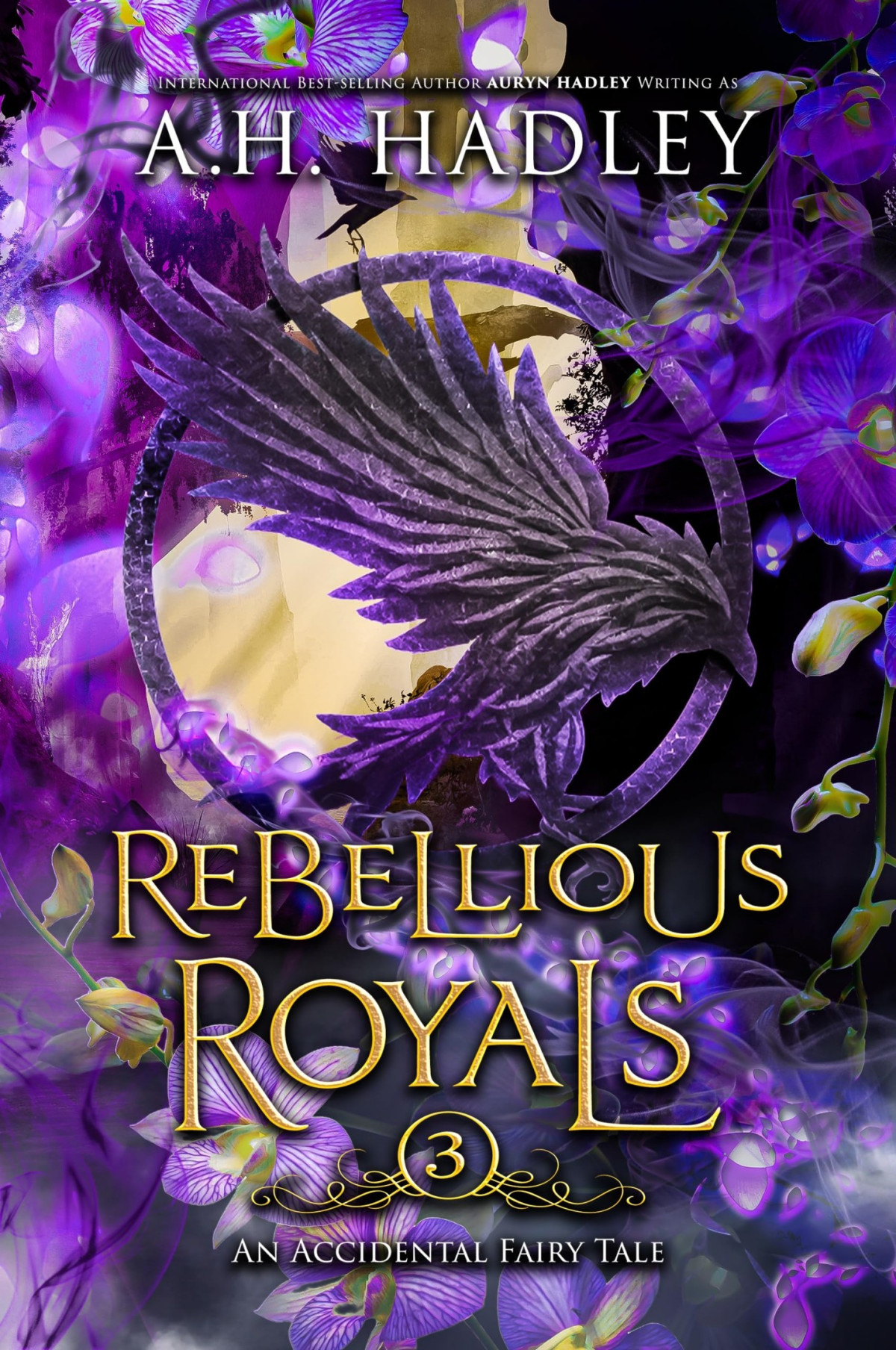 Accidental Fairy Tale 3 Rebellious Royals A H Hadley