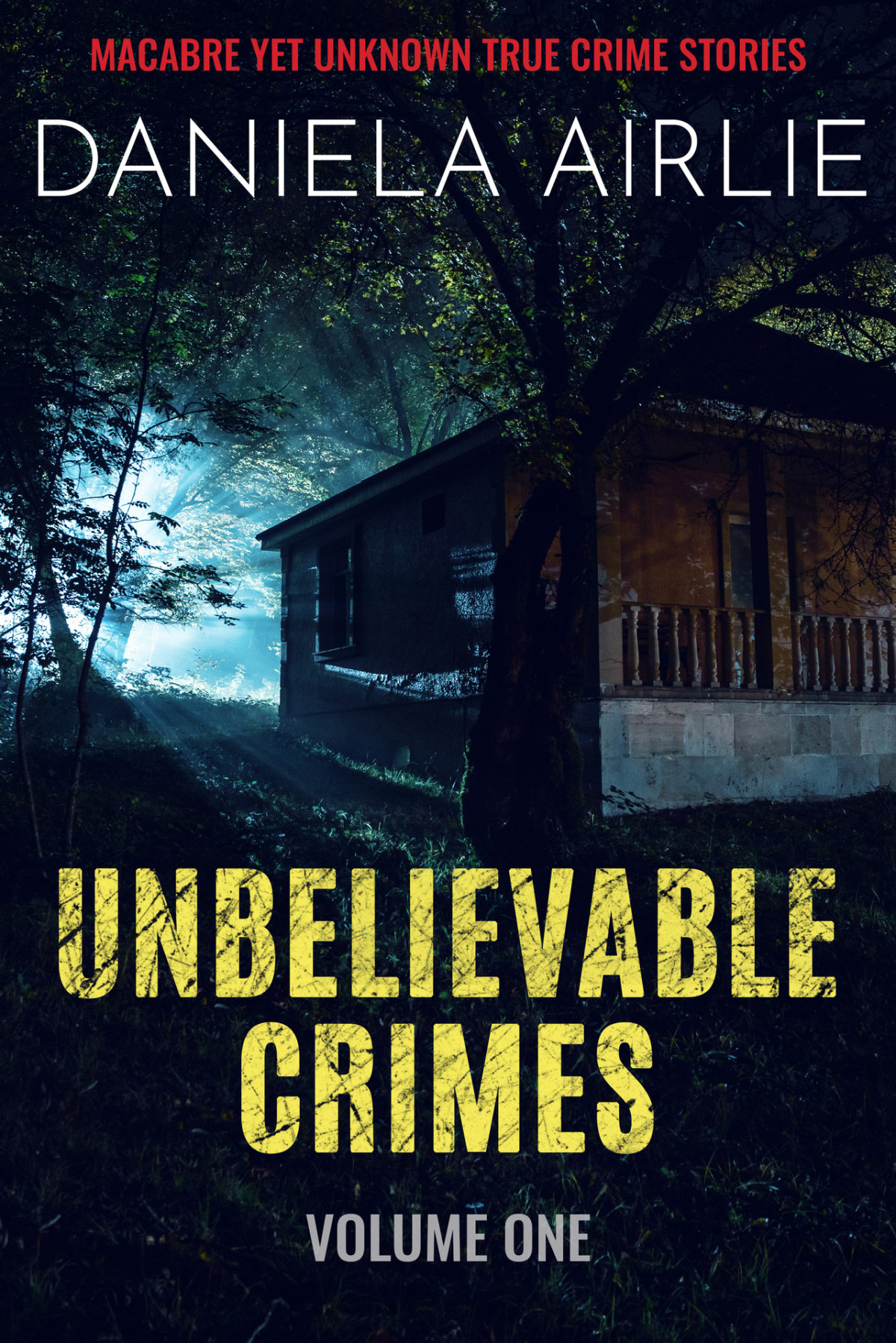 Unbelievable Crimes Volume One Macabre Yet Unknown True Crime Stories Airlie