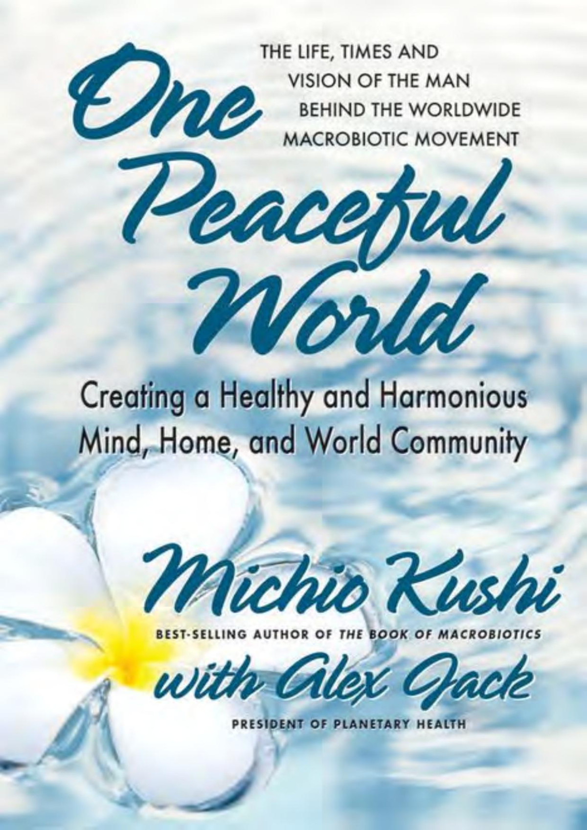 One Peaceful World Creating A Healthy And Harmonious Mind Home And World Community Michio Kushi Alex Jack
