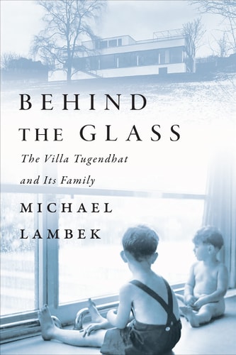 Behind The Glass The Villa Tugendhat And Its Family Michael Lambek