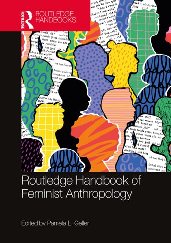 The Routledge Handbook Of Feminist Anthropology 1st Edition Pamela L Geller