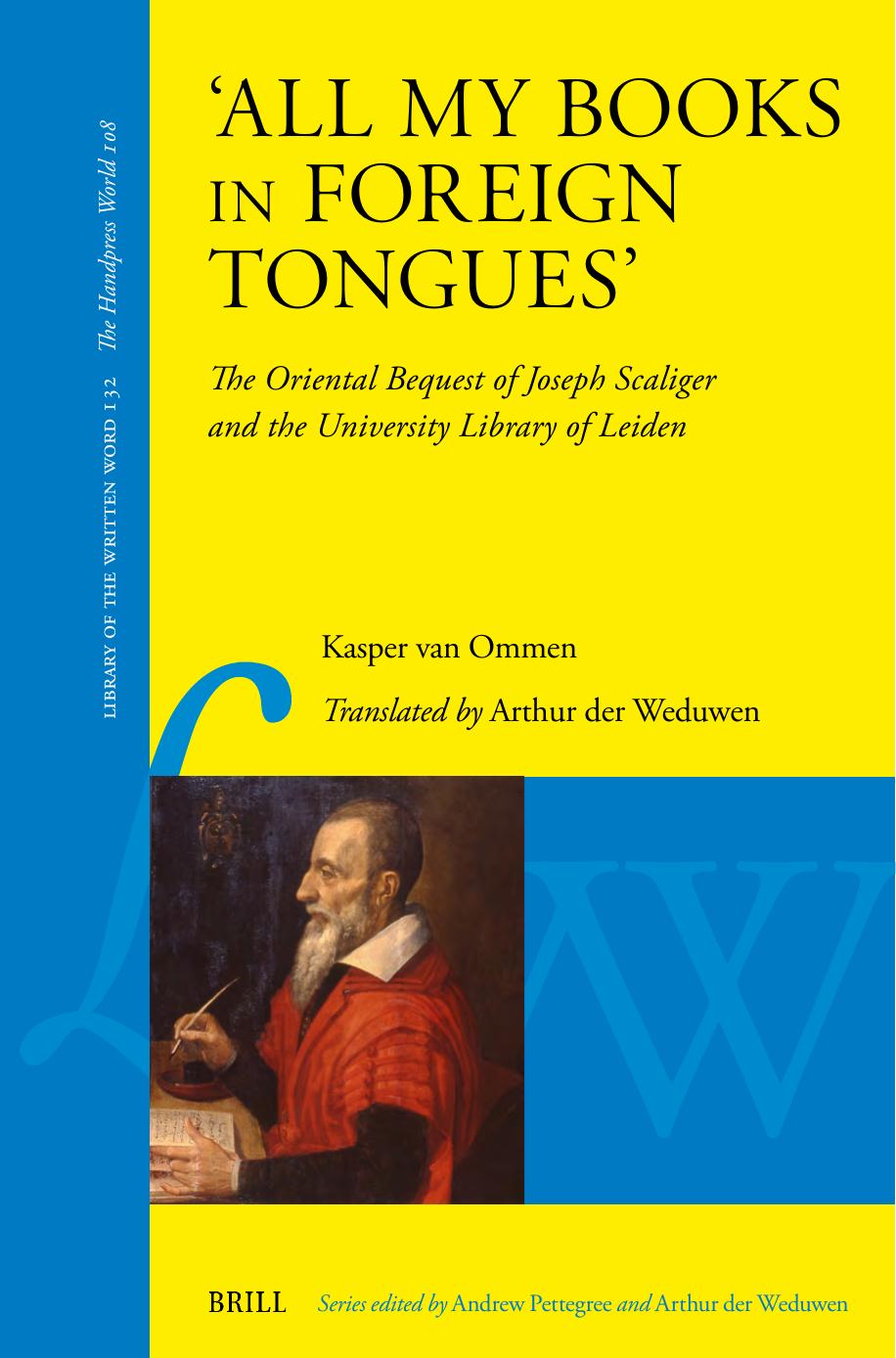 All My Books In Foreign Tongues The Oriental Bequest Of Joseph Scaliger And The University Library Of Leiden Kasper Van Ommen
