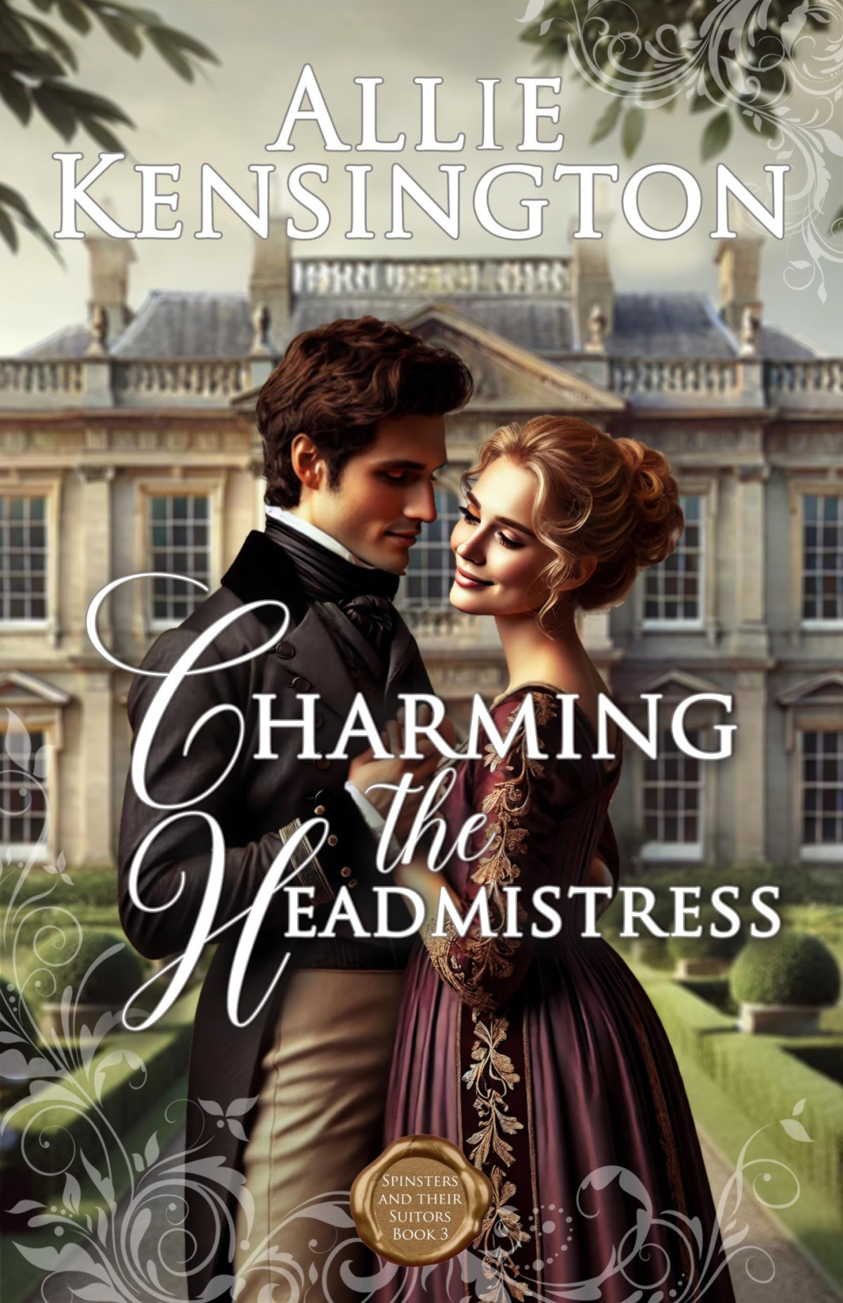 Charming The Headmistress A Sweet Regency Romance Spinsters And Their Suitors Book 3 Allie Kensington