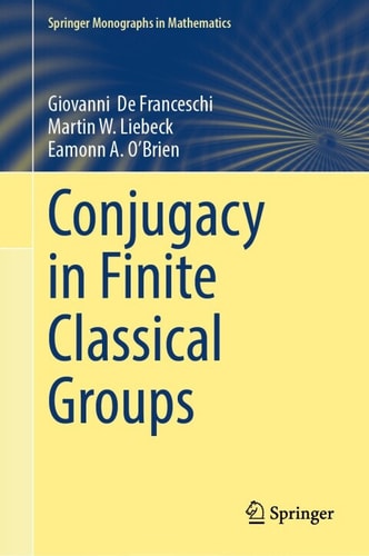 Conjugacy In Finite Classical Groups Giovanni De Franceschi Martin W Liebeck