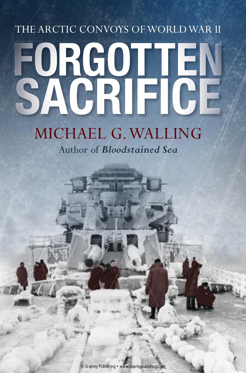 Forgotten Sacrifice The Arctic Convoys Of World War Ii 1st Edition Michael G Walling