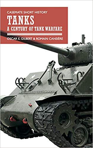 Tanks A Century Of Tank Warfare Casemate Short History Oscar E Gilbert