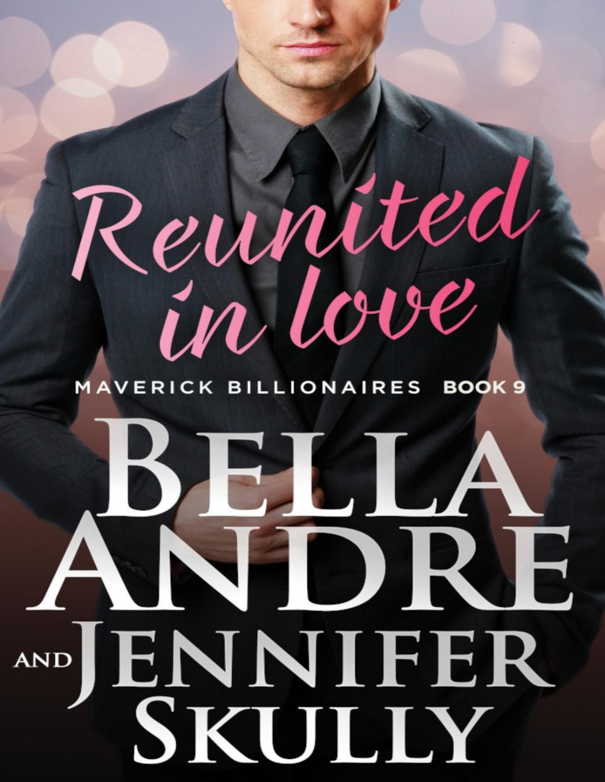 Reunited In Love The Maverick Billionaires Book 9 Bella Andre