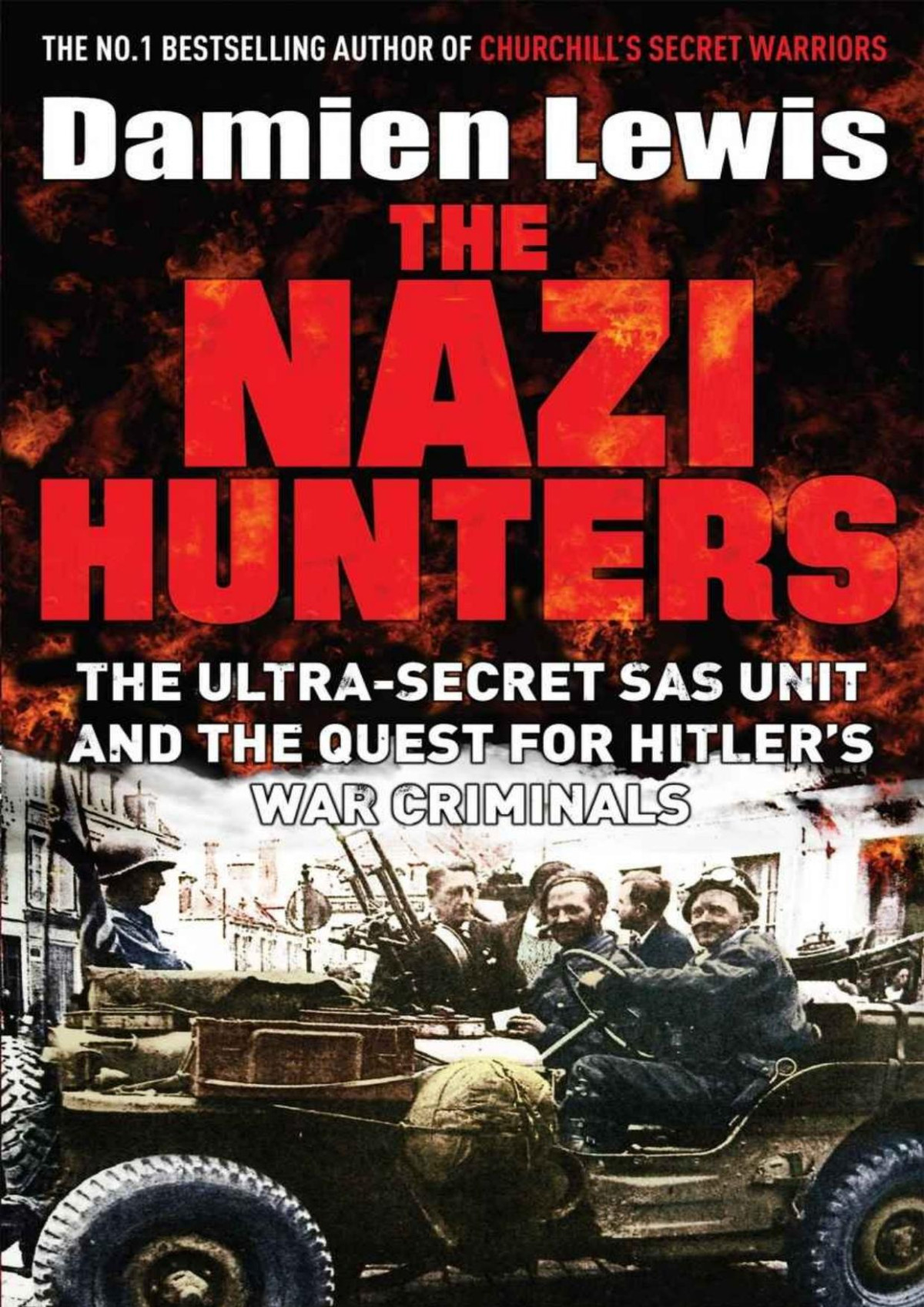 The Nazi Hunters The Ultrasecret Sas Unit And The Quest For Hitlers War Criminals 1st Edition Damien Lewis