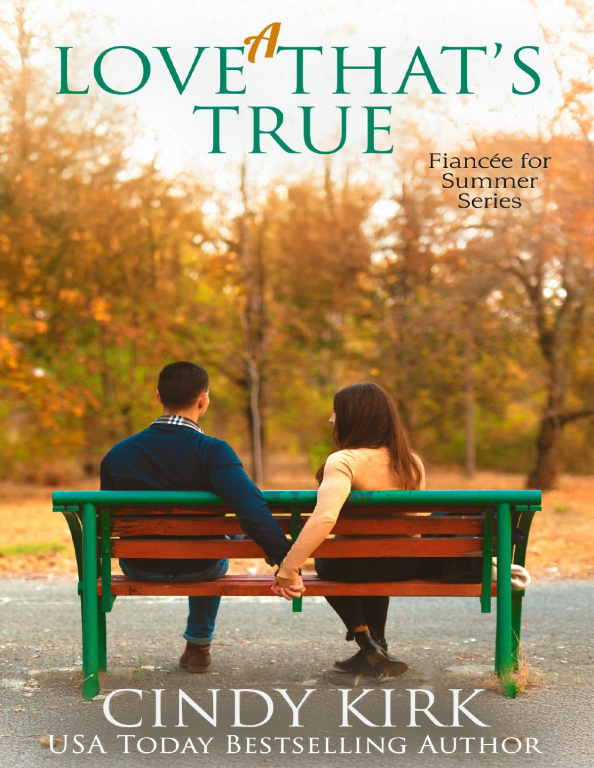 A Love Thats True A Tender Tale Of Forgiveness Trust And The Kind Of Love That Never Lets Go Fiancee For The Summer Book 2 Cindy Kirk