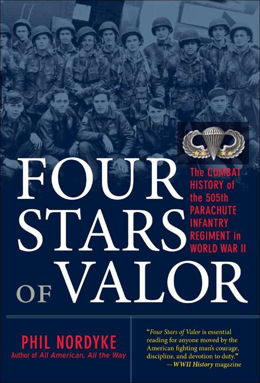 Four Stars Of Valor The Combat History Of The 505th Parachute Infantry Regiment In World War Ii 1st Edition Phil Nordyke