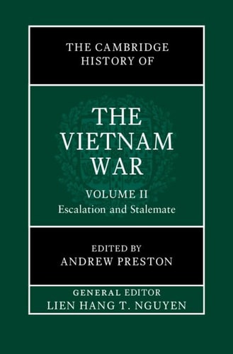 The Cambridge History Of The Vietnam War Volume 2 Escalation And Stalemate Lienhang T Nguyen