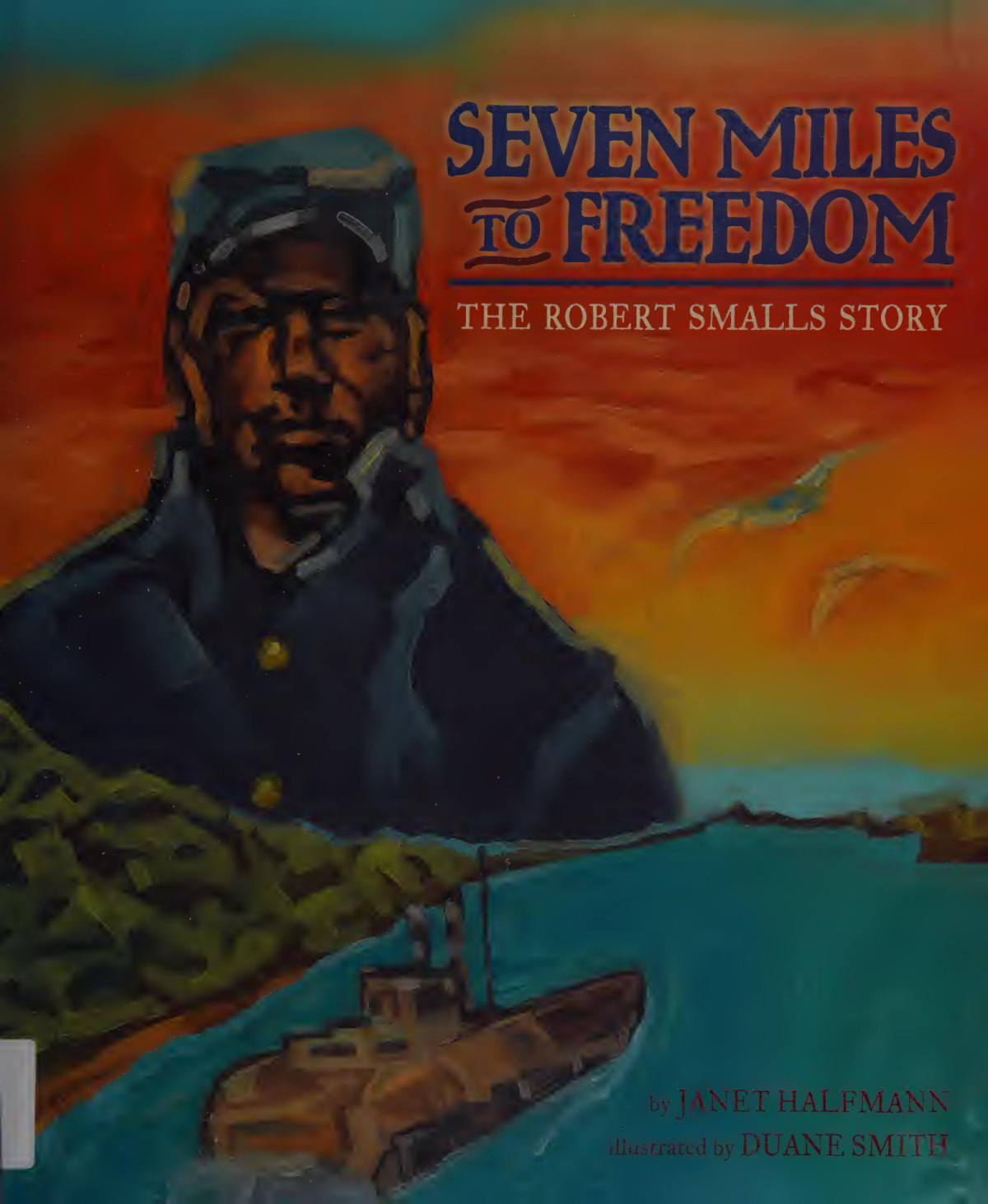 Seven Miles To Freedom The Robert Smalls Story Janet Halfmann