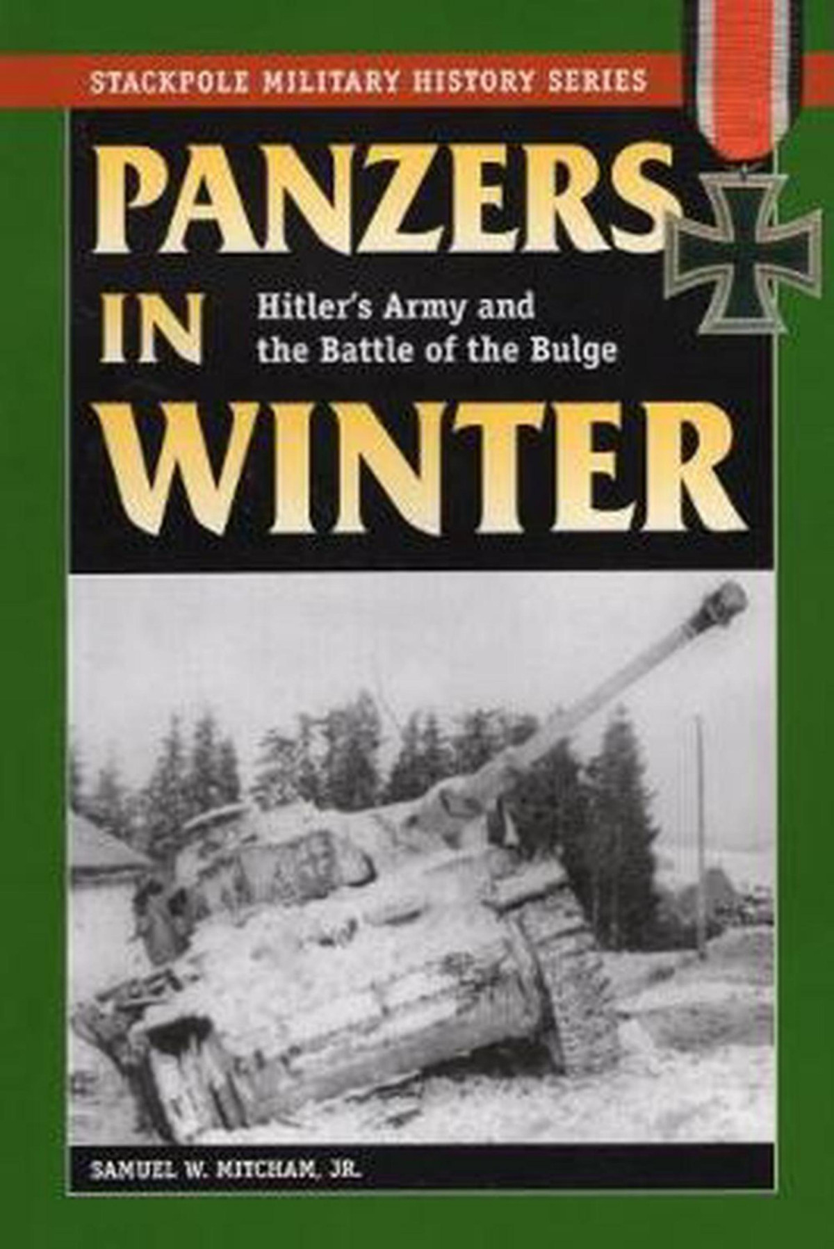 Panzers In Winter Hitlers Army And The Battle Of The Bulge 1st Edition Samuel W Mitcham Jr
