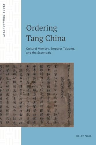 Ordering Tang China Cultural Memory Emperor Taizong And The Essentials Kelly Ngo