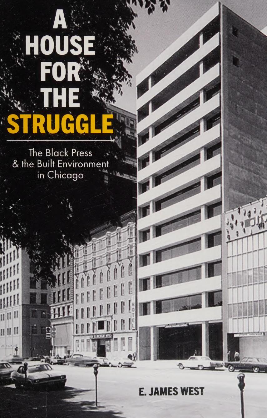 A House For The Struggle The Black Press And The Built Environment In Chicago E James West