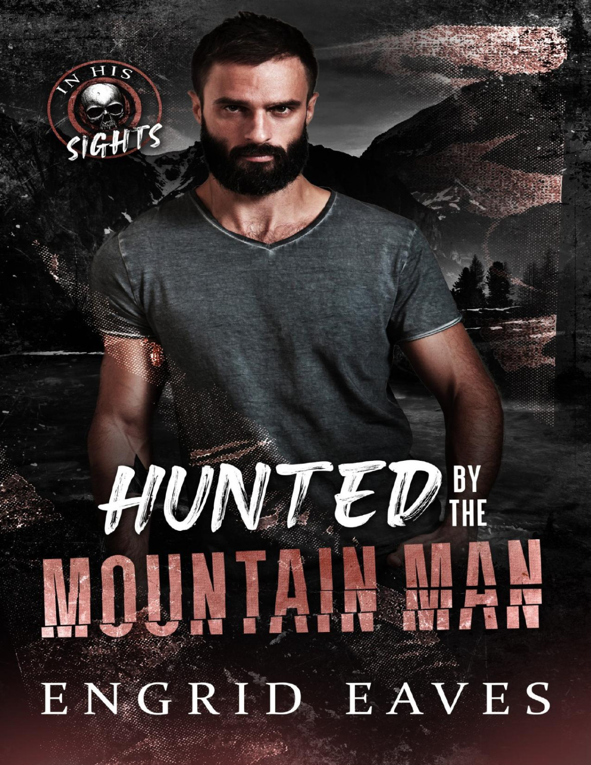 Hunted By The Mountain Man A Morally Grey Exmilitary Romantic Suspense Thriller Engrid Eaves