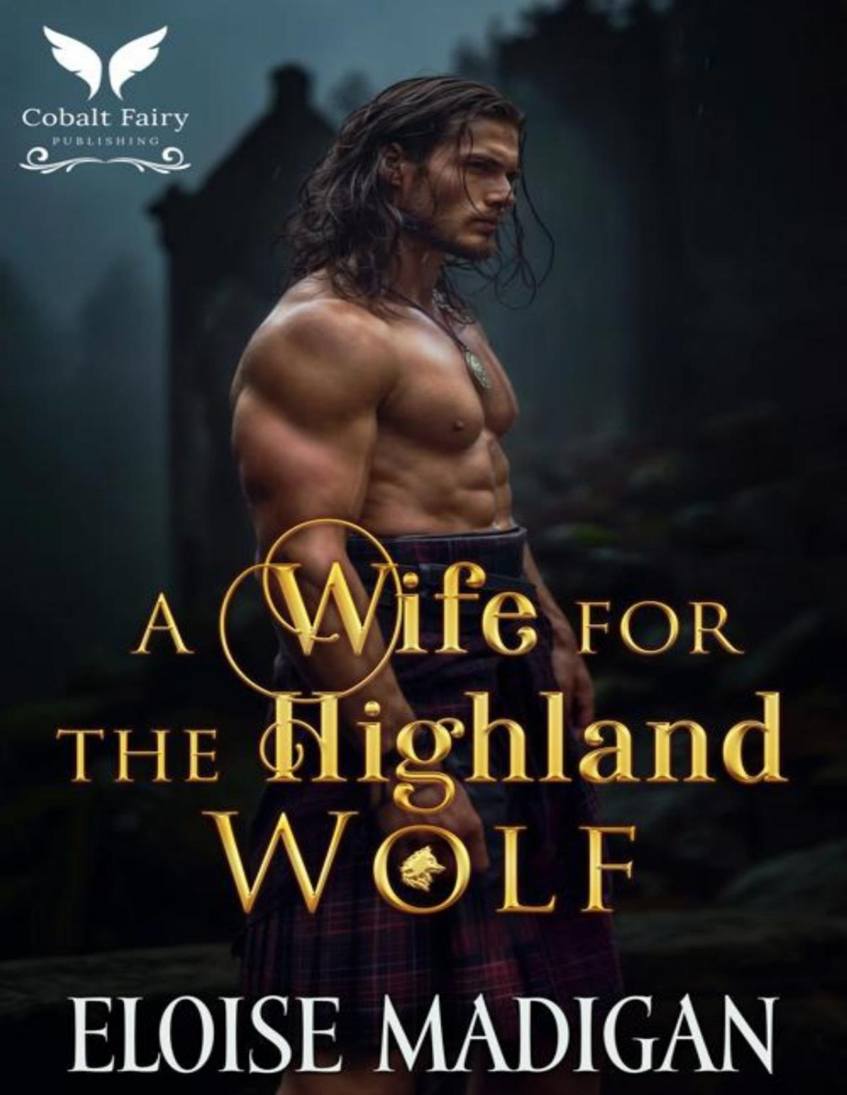 A Wife For The Highland Wolf A Highlanders Historical Romance Novel Lasses Of Clan Clyde Book 4 Eloise Madigan