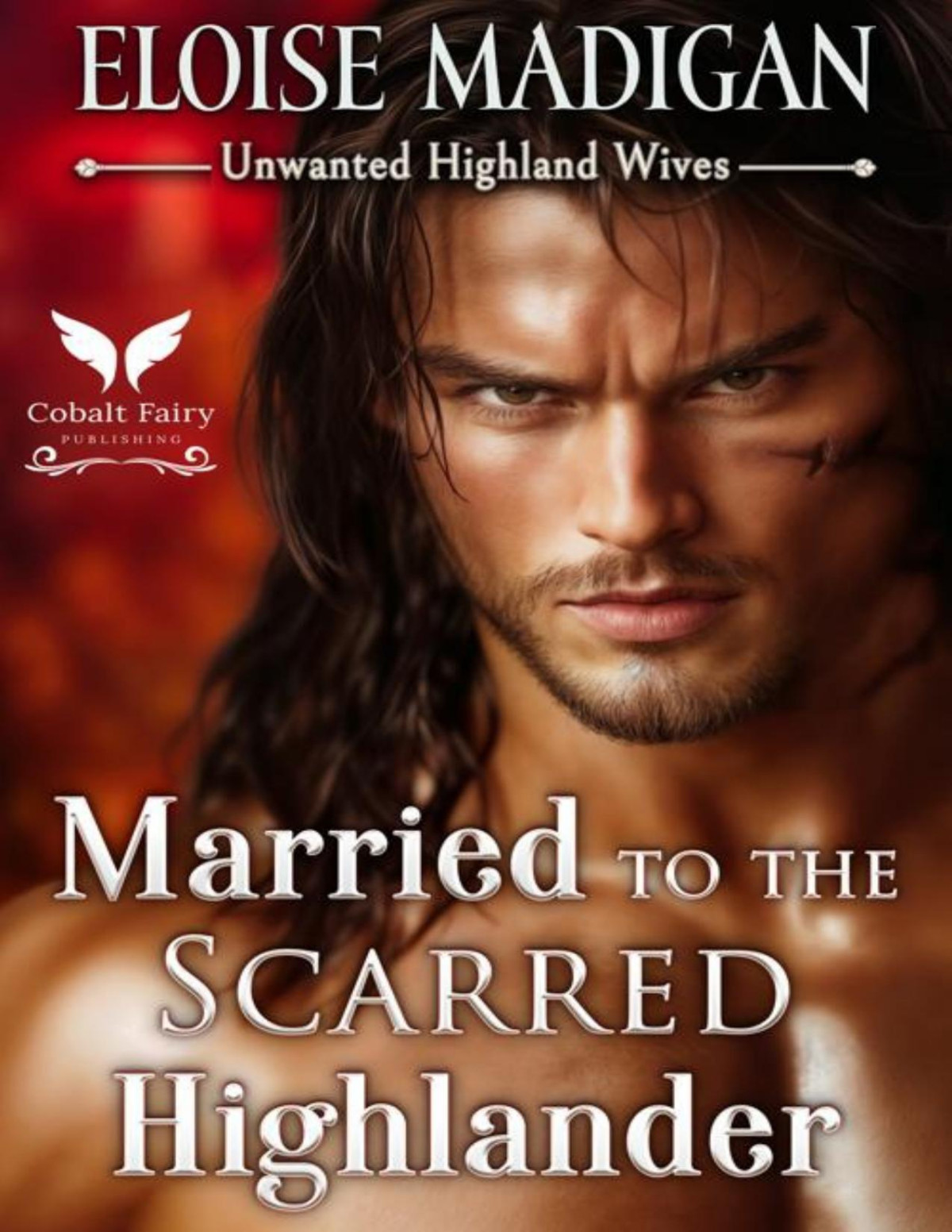 Married To The Scarred Highlander A Highlanders Historical Romance Novel Unwanted Highland Wives Book 4 Eloise Madigan