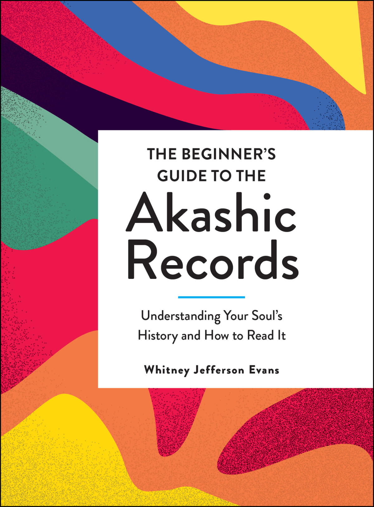 The Beginners Guide To The Akashic Records Understanding Your Souls History And How To Read It Whitney Jefferson Evans