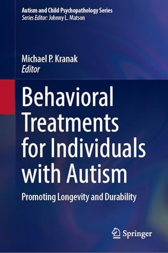 Behavioral Treatments For Individuals With Autism Promoting Longevity And Durability Michael P Kranak