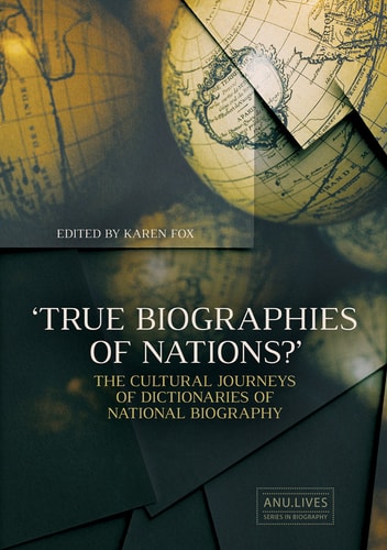 True Biographies Of Nations The Cultural Journeys Of Dictionaries Of National Biography 1st Edition Karen Fox