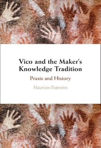 Vico And The Makers Knowledge Tradition Praxis And History Maurizio Esposito