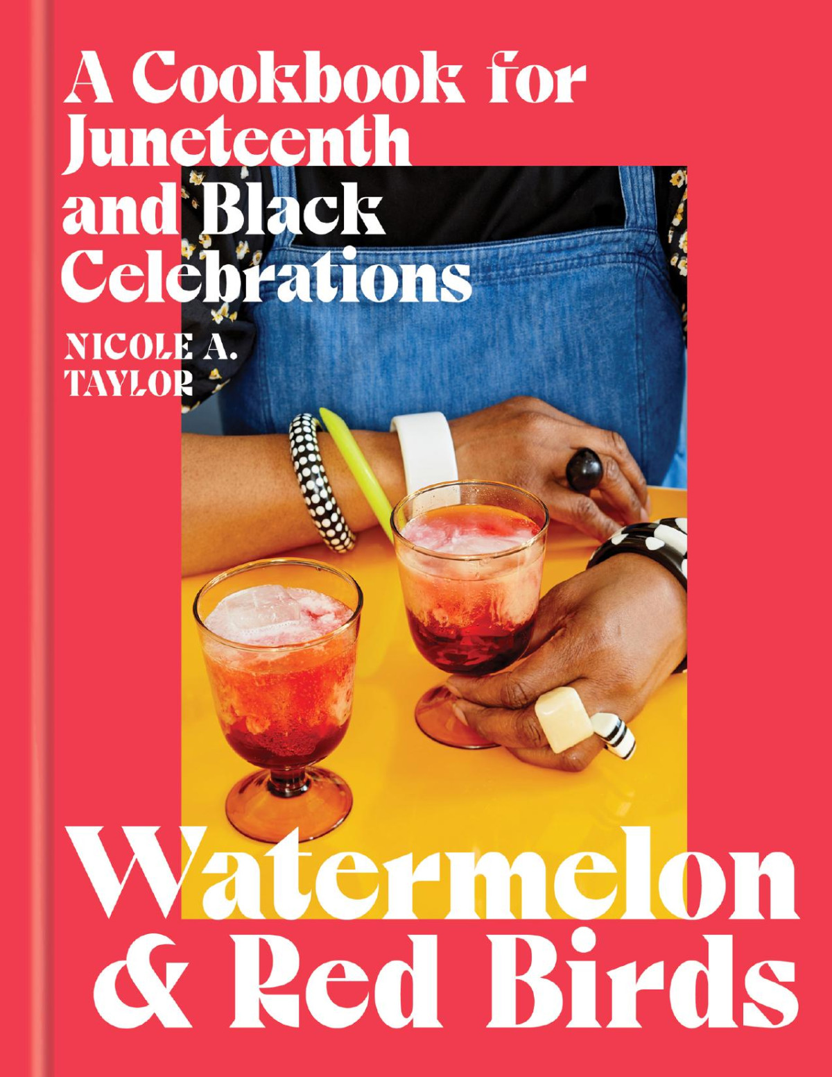Watermelon And Red Birds A Cookbook For Juneteenth And Black Celebrations Nicole A Taylor