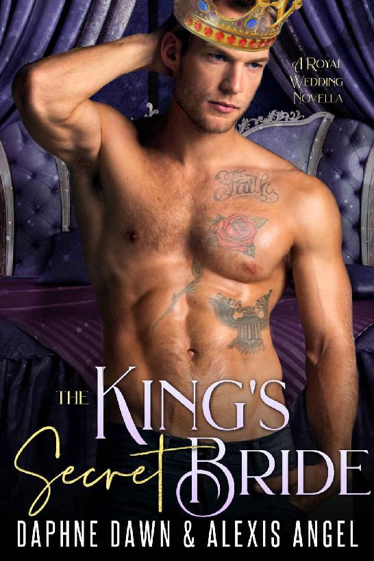 The Kings Secret Bride A Royal Wedding Novella Royal Weddings Book 3 Alexis Angel Daphne Dawn