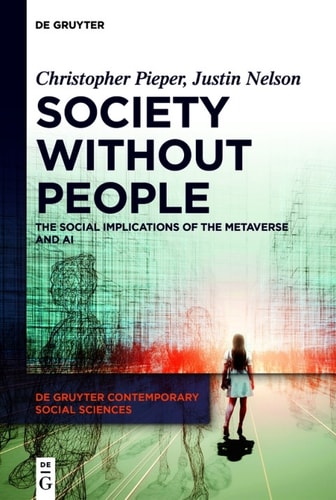 Society Without People The Social Implications Of The Metaverse And Ai 1st Edition Christopher Pieper