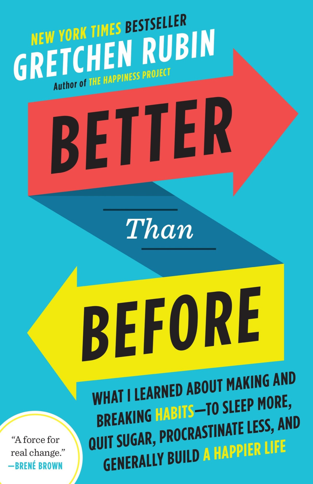 Better Than Before What I Learned About Making And Breaking Habitsto Sleep More Quit Sugar Procrastinate Less And Generally Build A Happier Life Gretchen Rubin