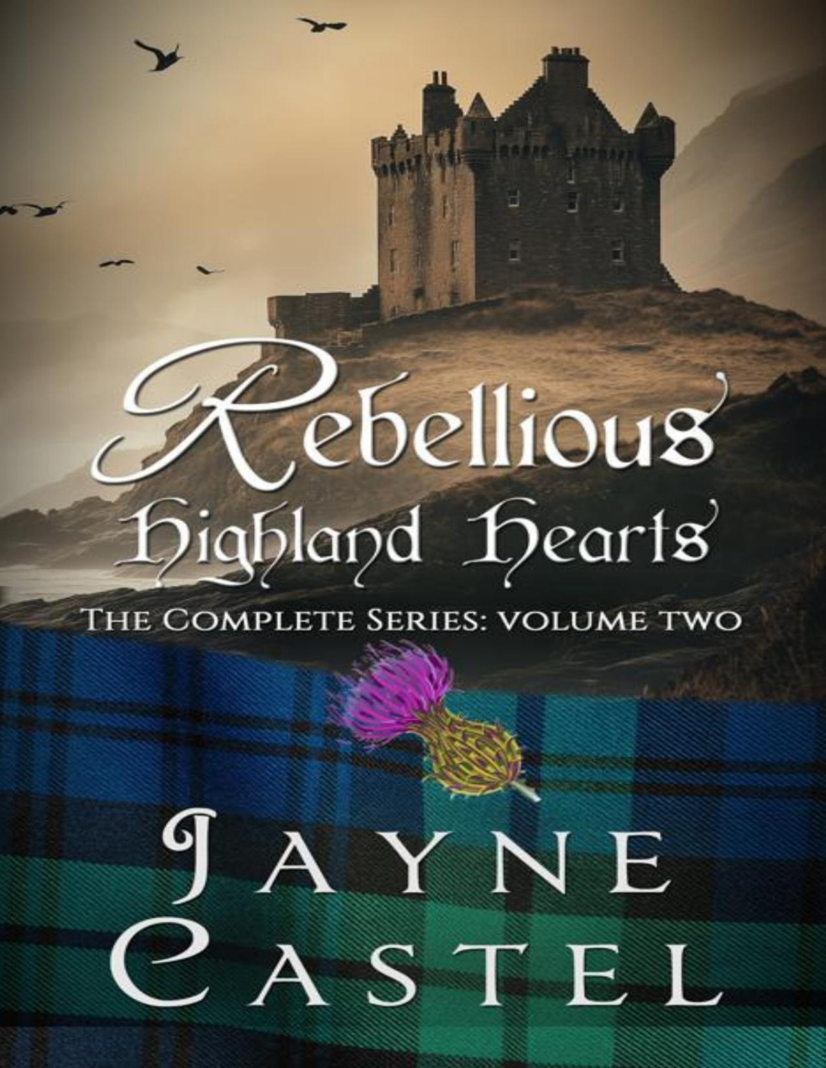Rebellious Highland Hearts The Complete Series Volume Two Jayne Castel