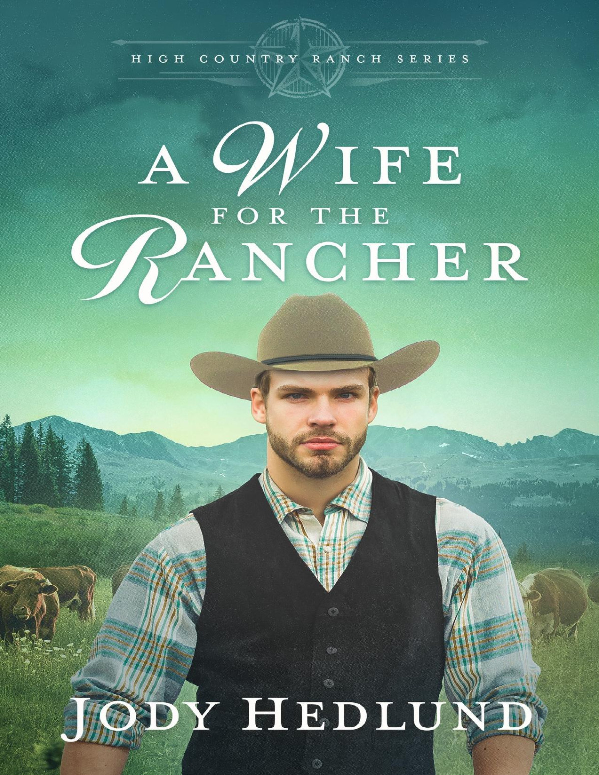 A Wife For The Rancher A Sweet Historical Romance High Country Ranch Book 3 Jody Hedlund