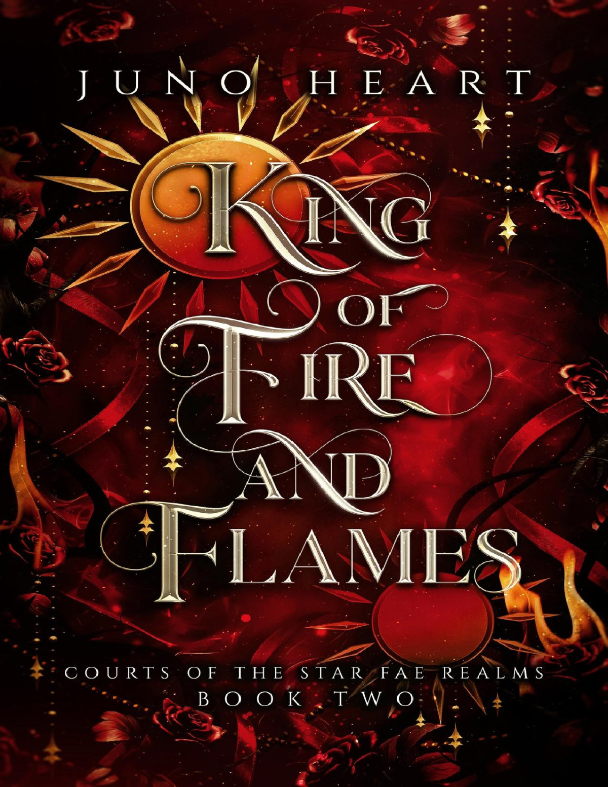King Of Fire And Flames A Steamy Fae Fantasy Romance Courts Of The Star Fae Realms Book 2 Juno Heart
