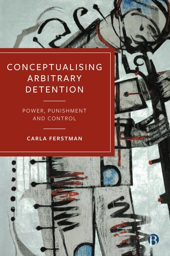 Conceptualising Arbitrary Detention Power Punishment And Control 1st Edition Carla Ferstman