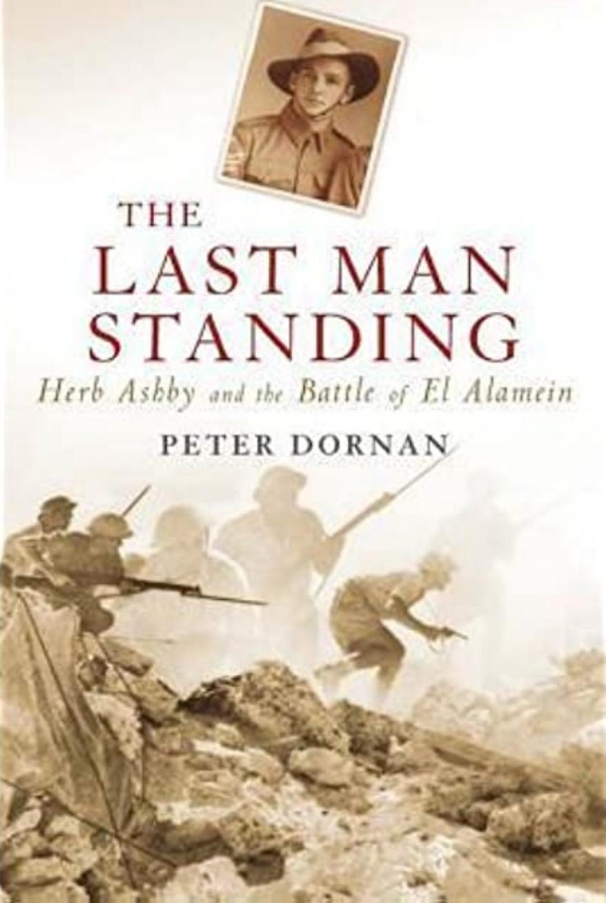 The Last Man Standing Herb Ashby And The Battle Of El Alamein 1st Edition Peter Dornan
