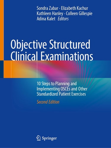 Objective Structured Clinical Examinations 10 Steps To Planning And Implementation Osces And Other Standardized Patient Exercises 2nd 2nd Edition Sondra Zabar