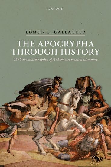 The Apocrypha Through History The Canonical Reception Of The Deuterocanonical Literature Edmon L Gallagher