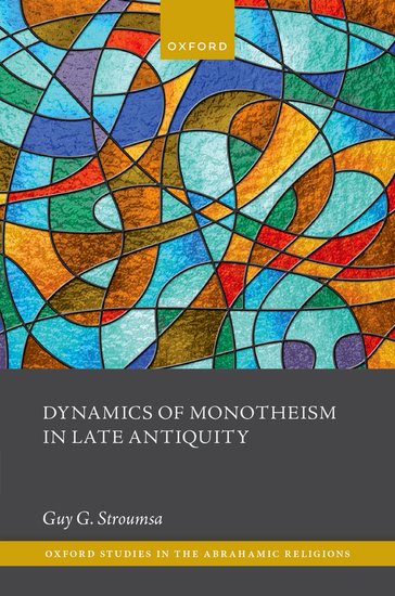 Dynamics Of Monotheism In Late Antiquity Guy G Stroumsa