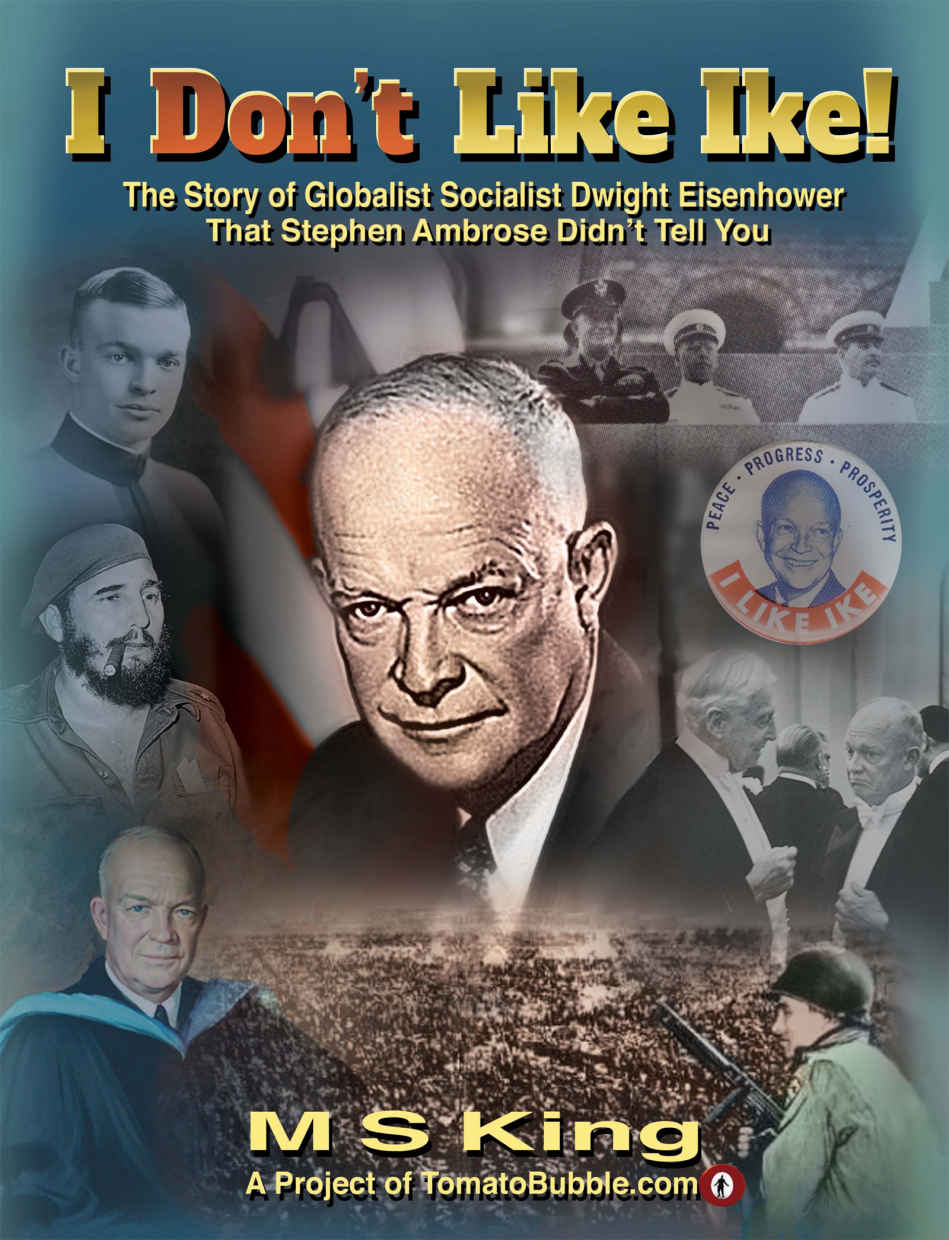 I Dont Like Ike The Story Of Globalist Socialist Dwight Eisenhower That Stephen Ambrose Didnt Tell You M S King